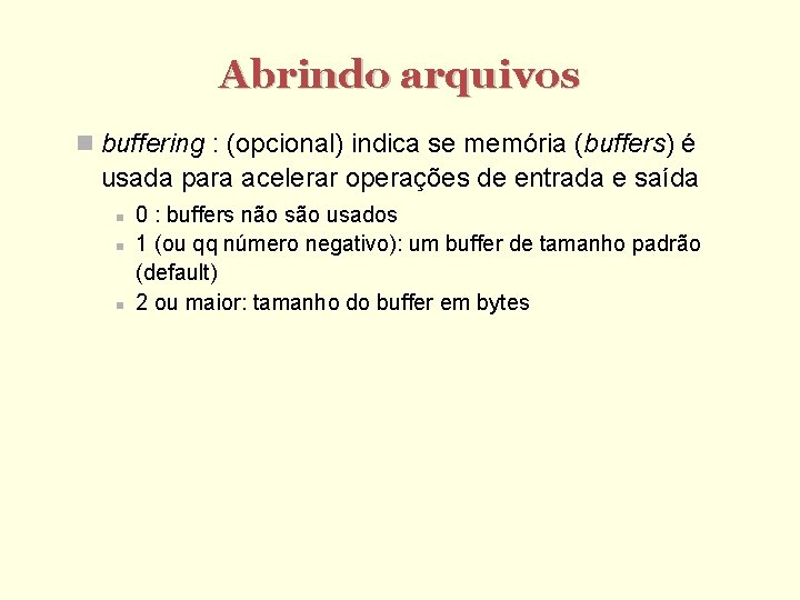 Abrindo arquivos buffering : (opcional) indica se memória (buffers) é usada para acelerar operações