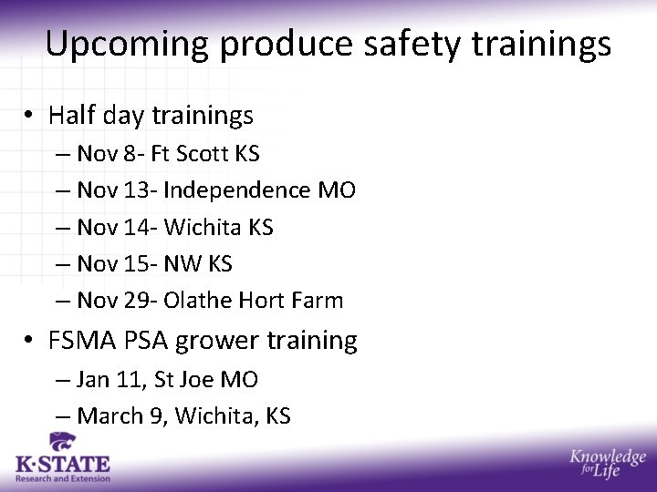 Upcoming produce safety trainings • Half day trainings – Nov 8 - Ft Scott