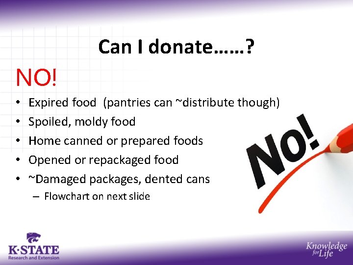 Can I donate……? NO! • • • Expired food (pantries can ~distribute though) Spoiled,