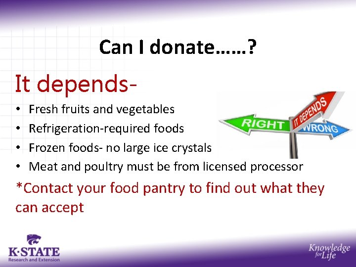 Can I donate……? It depends • • Fresh fruits and vegetables Refrigeration-required foods Frozen