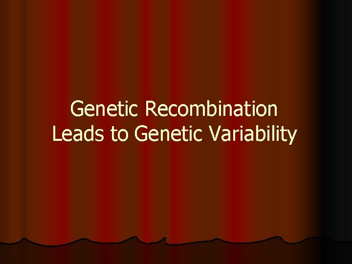 Genetic Recombination Leads to Genetic Variability 