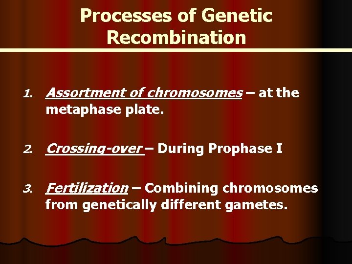 Processes of Genetic Recombination 1. Assortment of chromosomes – at the 2. Crossing-over –
