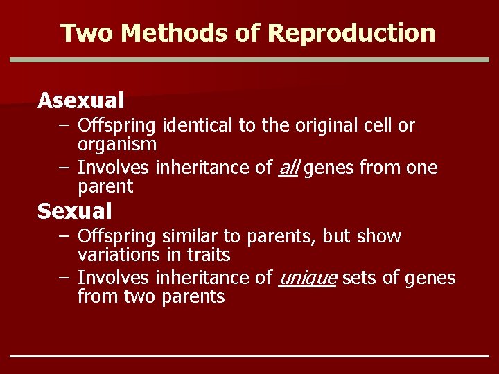 Two Methods of Reproduction Asexual – Offspring identical to the original cell or organism