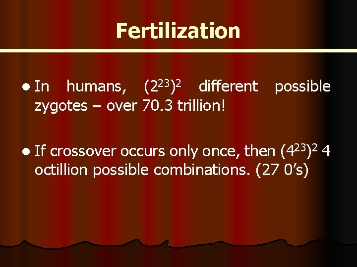 Fertilization l In humans, (223)2 different zygotes – over 70. 3 trillion! possible l