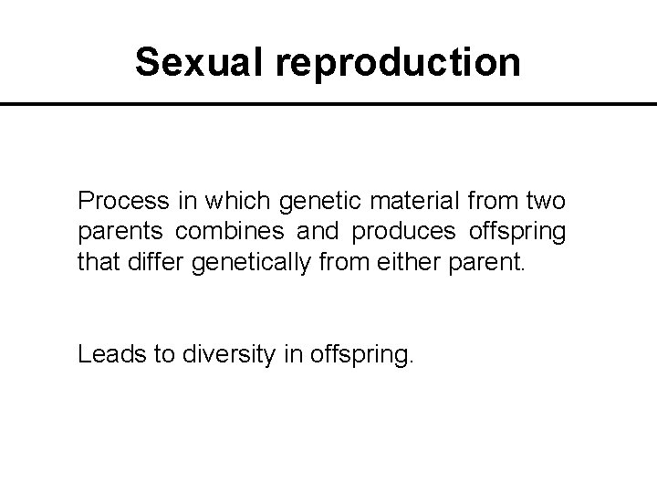 Sexual reproduction Process in which genetic material from two parents combines and produces offspring