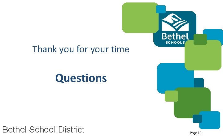 Thank you for your time Questions Bethel School District Page 19 