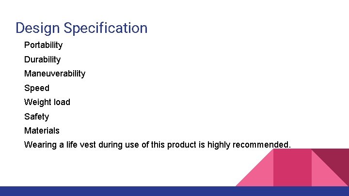 Design Specification Portability Durability Maneuverability Speed Weight load Safety Materials Wearing a life vest