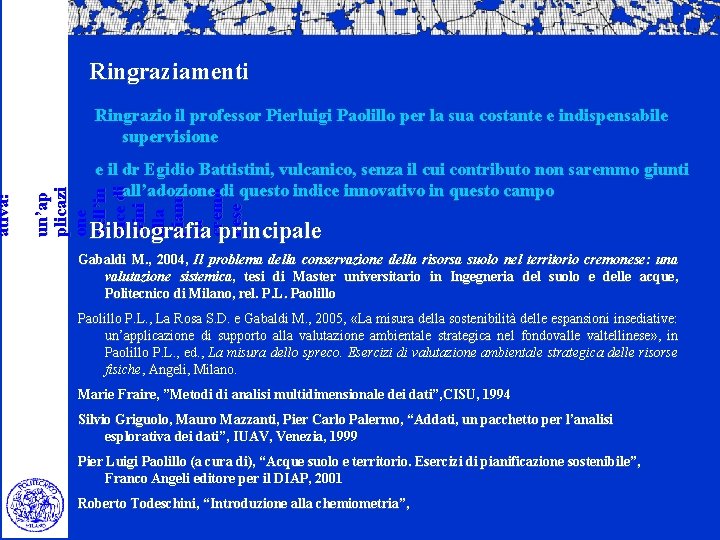 Ringrazio il professor Pierluigi Paolillo per la sua costante e indispensabile supervisione e il