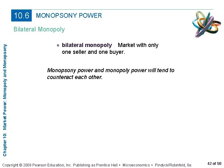 10. 6 MONOPSONY POWER Chapter 10: Market Power: Monopoly and Monopsony Bilateral Monopoly ●