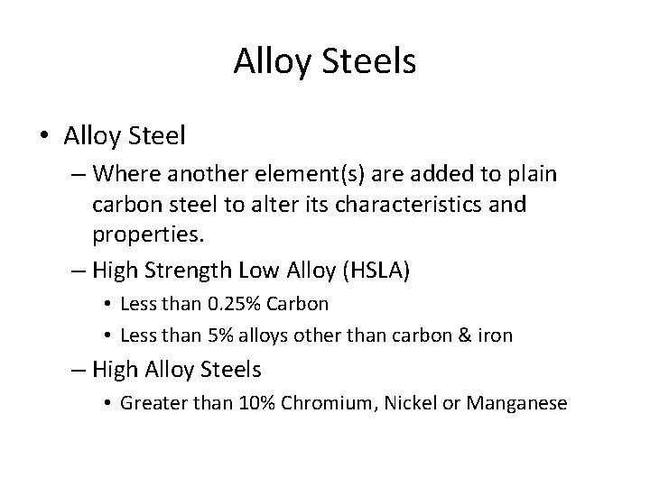 Alloy Steels • Alloy Steel – Where another element(s) are added to plain carbon