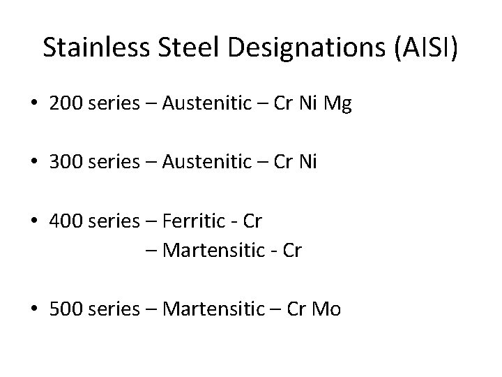 Stainless Steel Designations (AISI) • 200 series – Austenitic – Cr Ni Mg •