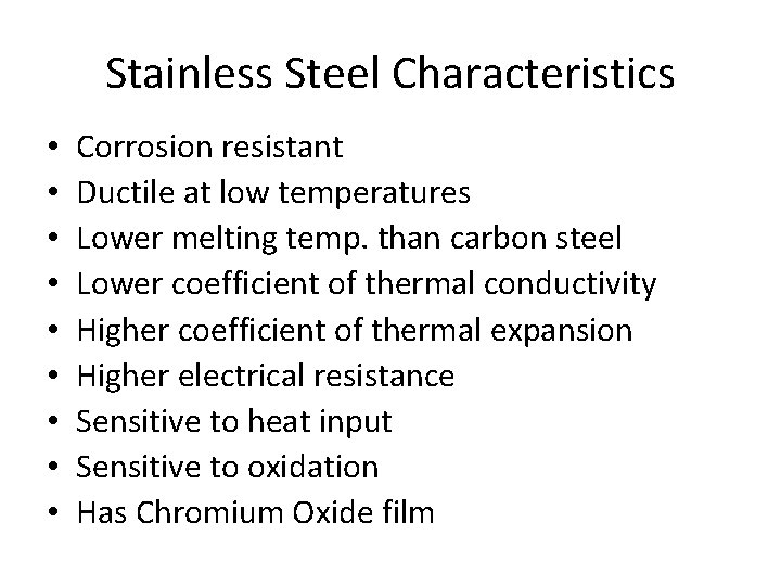 Stainless Steel Characteristics • • • Corrosion resistant Ductile at low temperatures Lower melting