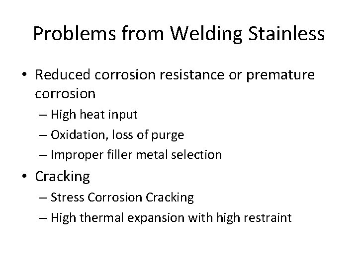 Problems from Welding Stainless • Reduced corrosion resistance or premature corrosion – High heat