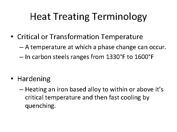 Heat Treating Terminology • Critical or Transformation Temperature – A temperature at which a