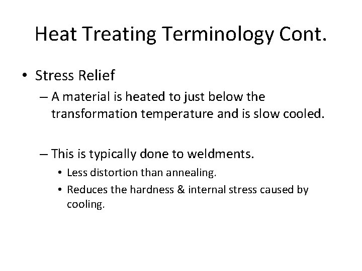 Heat Treating Terminology Cont. • Stress Relief – A material is heated to just
