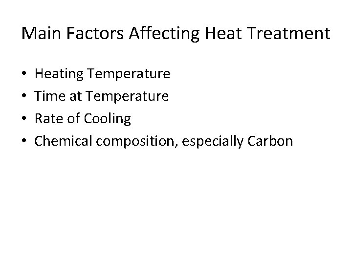 Main Factors Affecting Heat Treatment • • Heating Temperature Time at Temperature Rate of