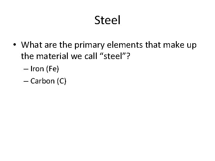 Steel • What are the primary elements that make up the material we call