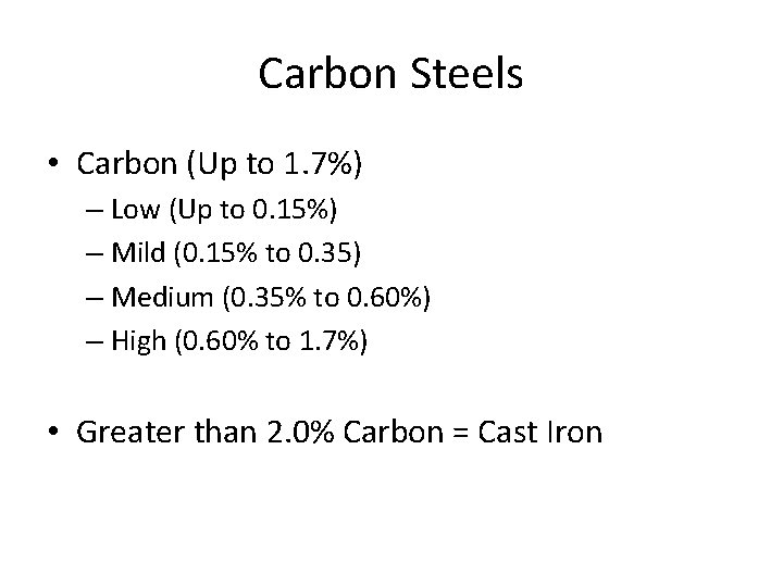 Carbon Steels • Carbon (Up to 1. 7%) – Low (Up to 0. 15%)