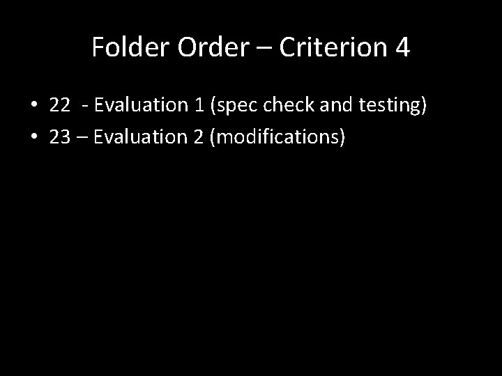 Folder Order – Criterion 4 • 22 - Evaluation 1 (spec check and testing)