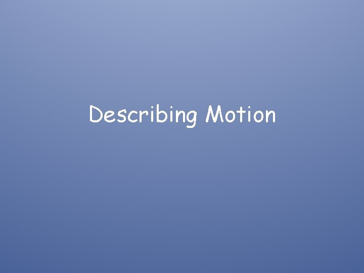 Describing Motion 