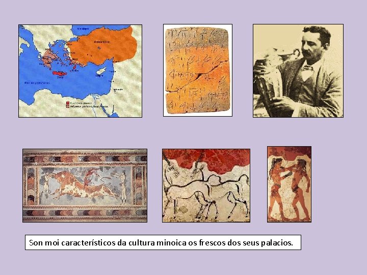 Son moi característicos da cultura minoica os frescos dos seus palacios. 