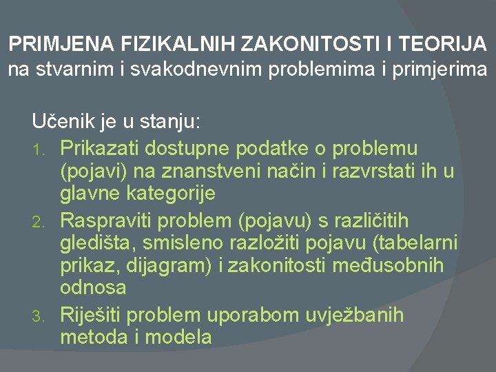 PRIMJENA FIZIKALNIH ZAKONITOSTI I TEORIJA na stvarnim i svakodnevnim problemima i primjerima Učenik je