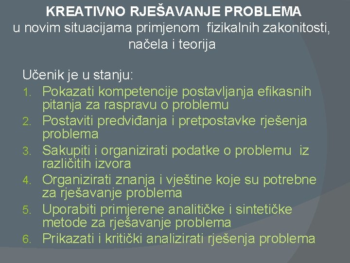 KREATIVNO RJEŠAVANJE PROBLEMA u novim situacijama primjenom fizikalnih zakonitosti, načela i teorija Učenik je