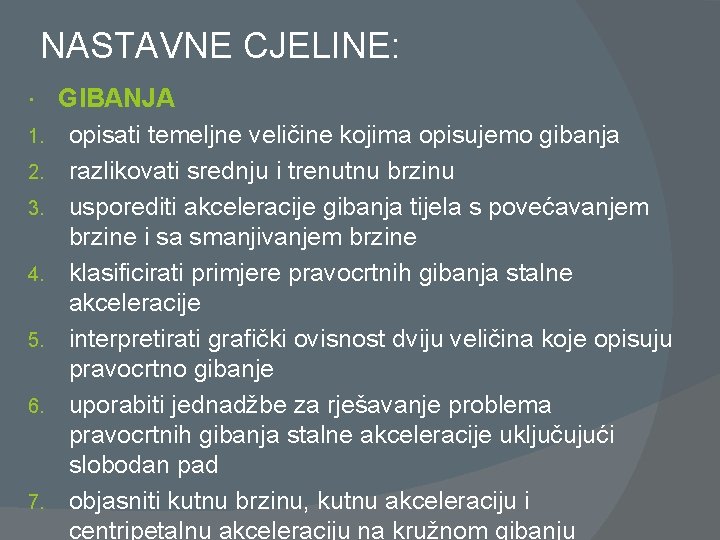NASTAVNE CJELINE: 1. 2. 3. 4. 5. 6. 7. GIBANJA opisati temeljne veličine kojima NASTAVNE CJELINE: 1. 2. 3. 4. 5. 6. 7. GIBANJA opisati temeljne veličine kojima