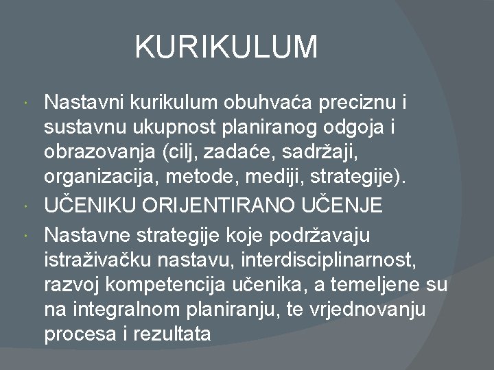 KURIKULUM Nastavni kurikulum obuhvaća preciznu i sustavnu ukupnost planiranog odgoja i obrazovanja (cilj, zadaće,