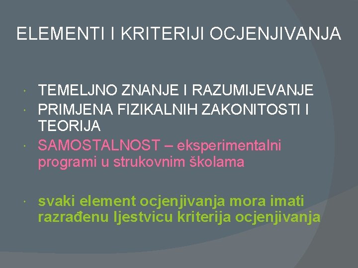 ELEMENTI I KRITERIJI OCJENJIVANJA TEMELJNO ZNANJE I RAZUMIJEVANJE PRIMJENA FIZIKALNIH ZAKONITOSTI I TEORIJA SAMOSTALNOST