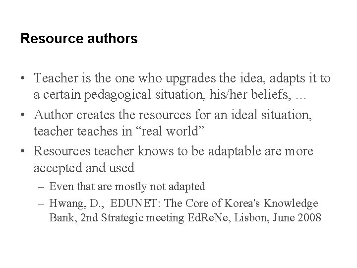 Resource authors • Teacher is the one who upgrades the idea, adapts it to