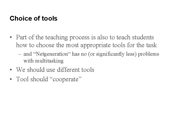 Choice of tools • Part of the teaching process is also to teach students