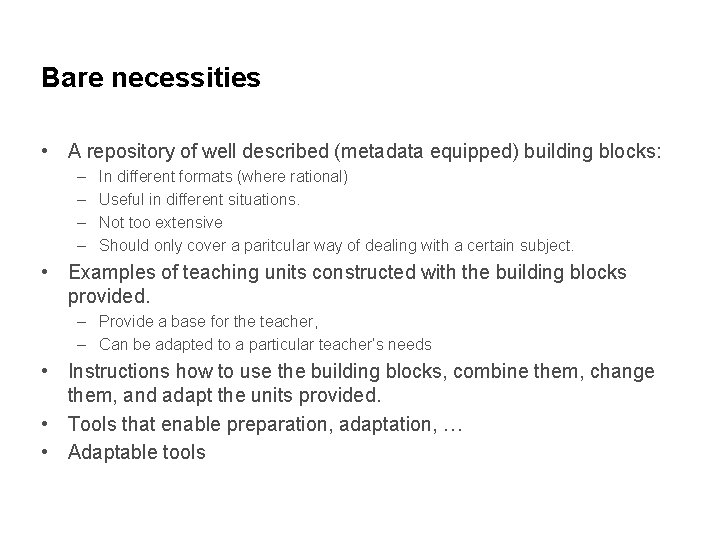 Bare necessities • A repository of well described (metadata equipped) building blocks: – –