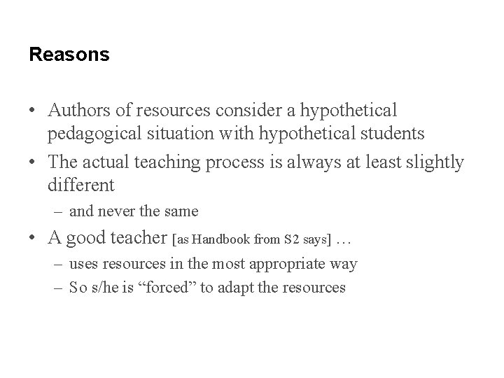 Reasons • Authors of resources consider a hypothetical pedagogical situation with hypothetical students •