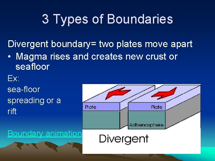 3 Types of Boundaries Divergent boundary= two plates move apart • Magma rises and