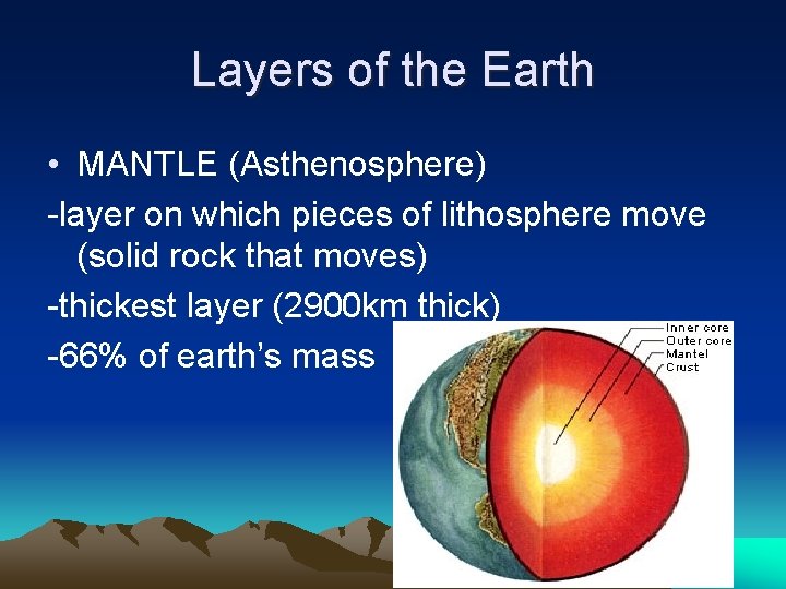 Layers of the Earth • MANTLE (Asthenosphere) -layer on which pieces of lithosphere move