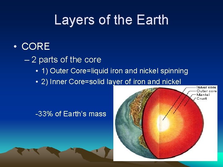 Layers of the Earth • CORE – 2 parts of the core • 1)
