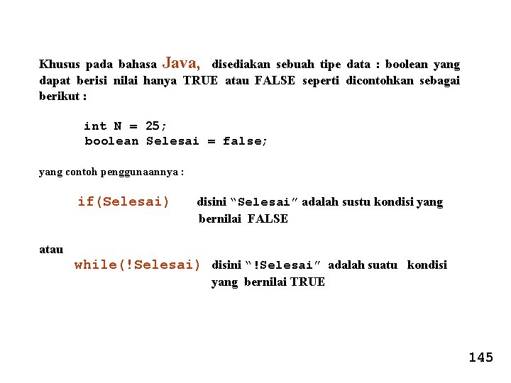 Khusus pada bahasa Java, disediakan sebuah tipe data : boolean yang dapat berisi nilai