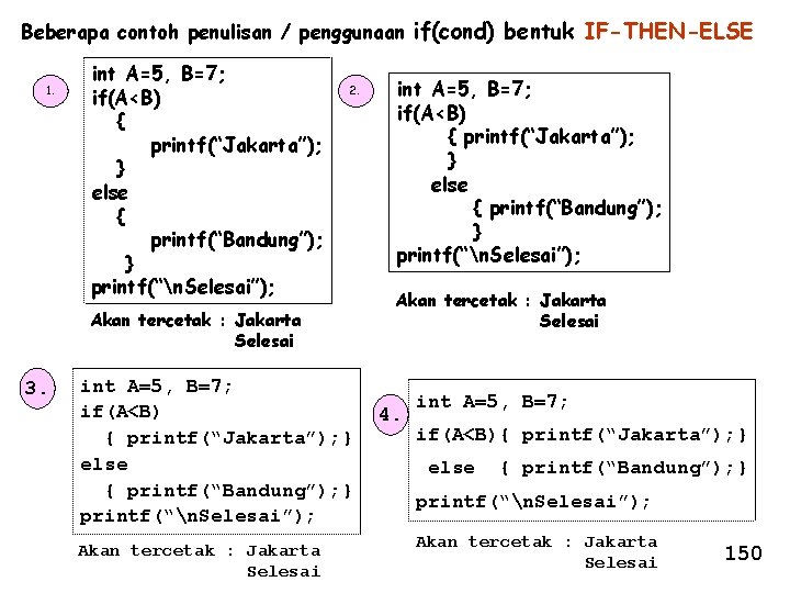 Beberapa contoh penulisan / penggunaan if(cond) bentuk IF-THEN-ELSE 1. int A=5, B=7; if(A<B) {