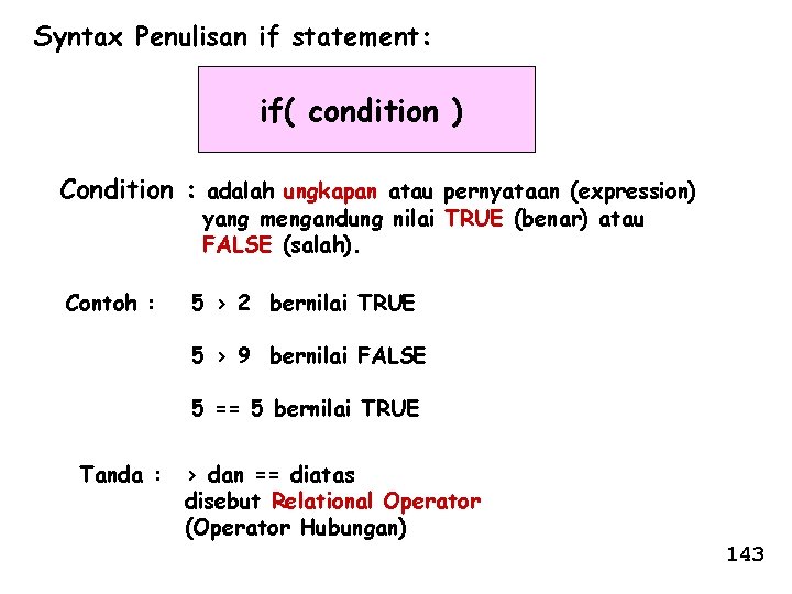 Syntax Penulisan if statement: if( condition ) Condition : adalah ungkapan atau pernyataan (expression)