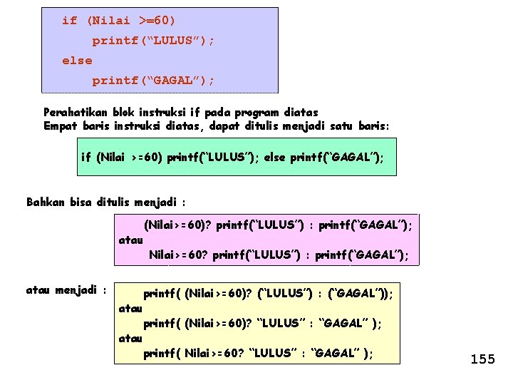 if (Nilai >=60) printf(“LULUS”); else printf(“GAGAL”); Perahatikan blok instruksi if pada program diatas Empat