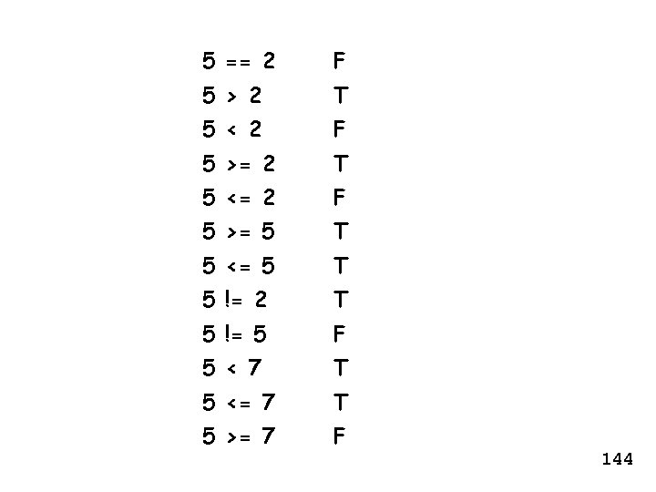 5 == 2 F 5 > 2 T 5 < 2 F 5 >=