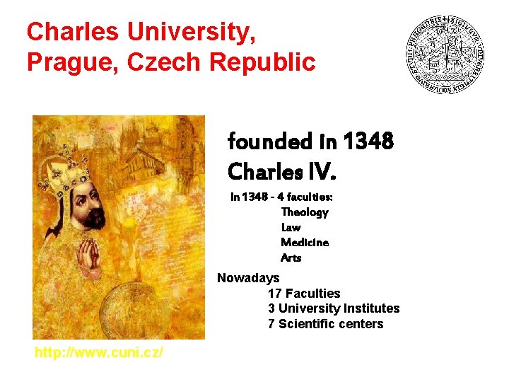 Charles University, Prague, Czech Republic founded in 1348 Charles IV. In 1348 - 4