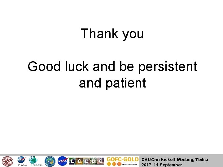 Thank you Good luck and be persistent and patient CAUCrin Kickoff Meeting, Tbilisi 2017,