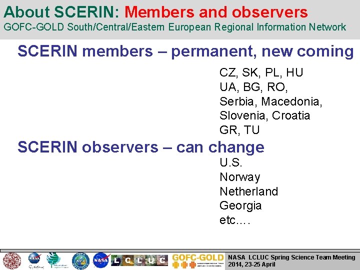 About SCERIN: Members and observers GOFC-GOLD South/Central/Eastern European Regional Information Network SCERIN members –