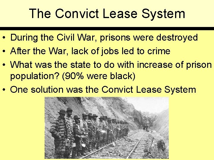 The Convict Lease System • During the Civil War, prisons were destroyed • After