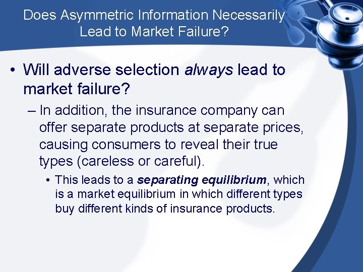 Does Asymmetric Information Necessarily Lead to Market Failure? • Will adverse selection always lead