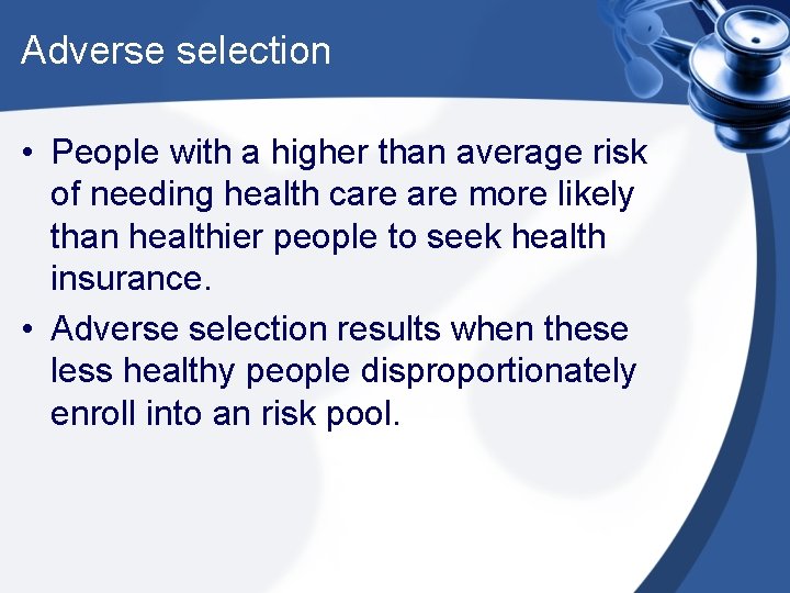 Adverse selection • People with a higher than average risk of needing health care
