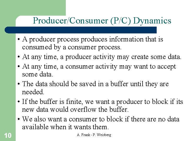 Producer/Consumer (P/C) Dynamics • A producer process produces information that is consumed by a