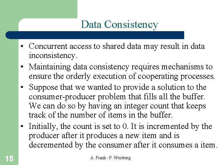 Data Consistency • Concurrent access to shared data may result in data inconsistency. •